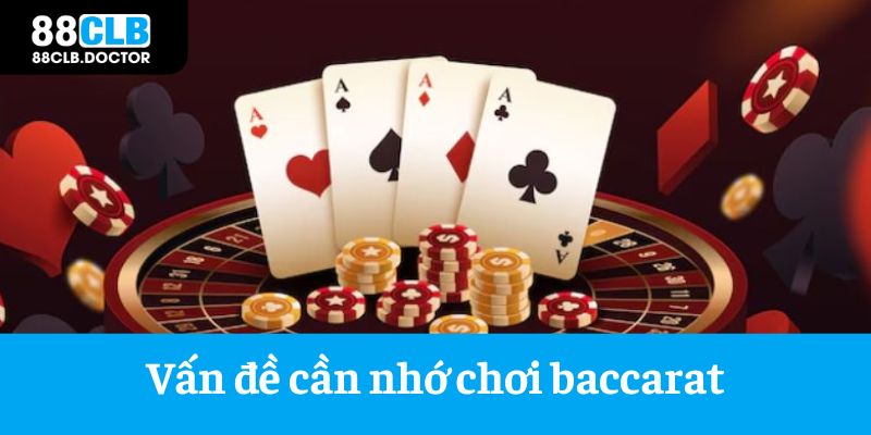 Vấn đề cần nhớ để cược Baccarat thú vị hơn