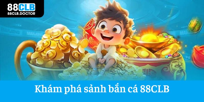 Khám phá sự thu hút của sảnh bắn cá 88CLB