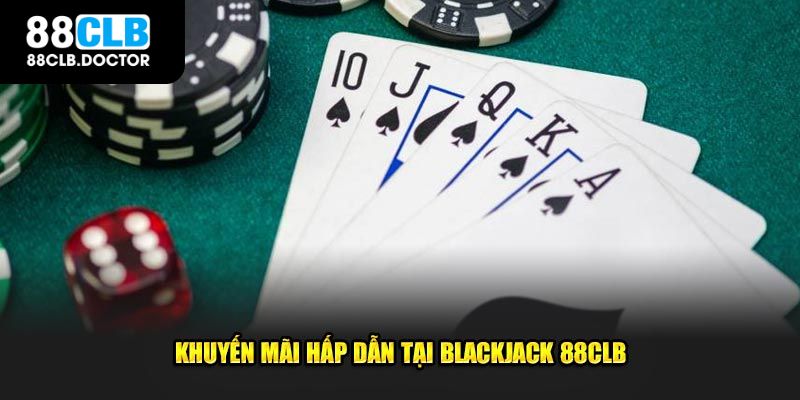 Khuyến mãi hấp dẫn tại Blackjack 88CLB