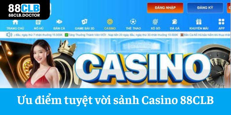 Ưu điểm tuyệt vời khi tham gia sảnh Casino 88CLB