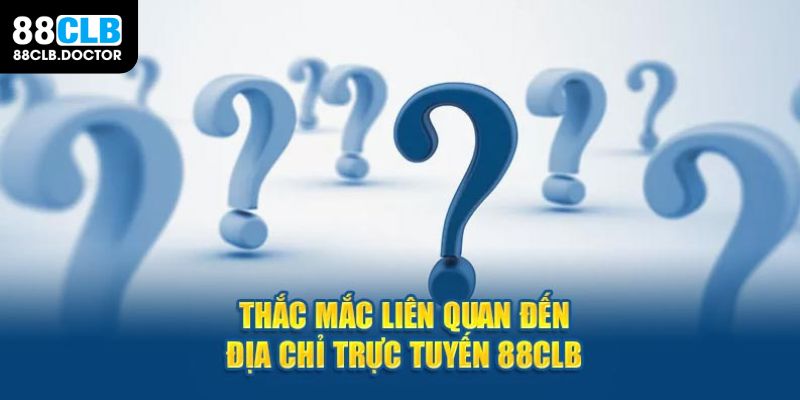 Thắc mắc liên quan tới sân chơi trực tuyến 88CLB