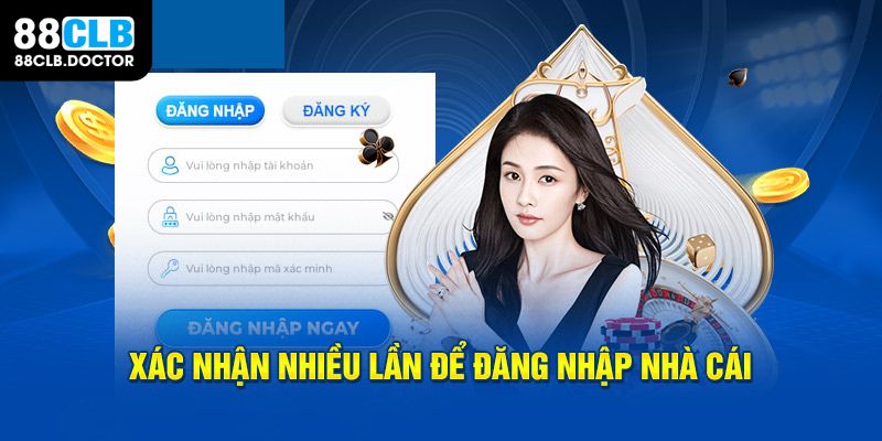 Xác nhận nhiều lần để đăng nhập nhà cái