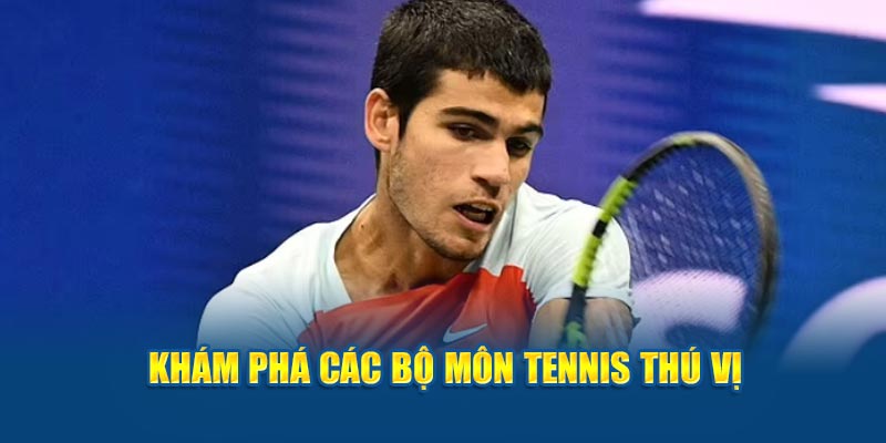 Khám phá các bộ môn tennis thú vị