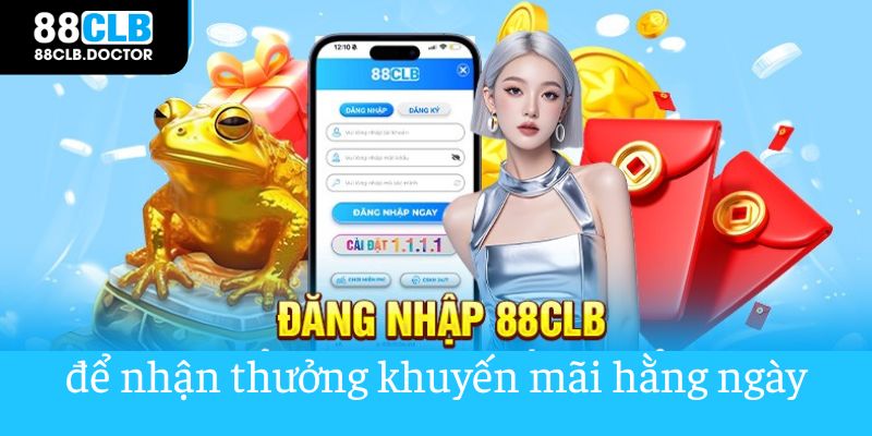 Đăng nhập để nhận khuyến mãi 88CLB hằng ngày