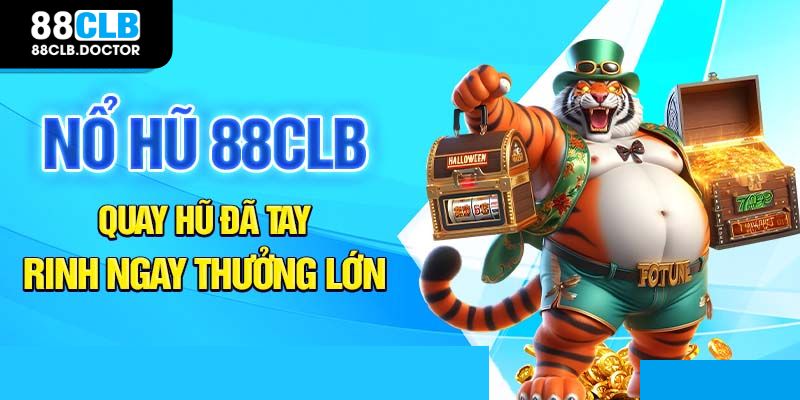 Tổng quan về nổ hũ 88CLB