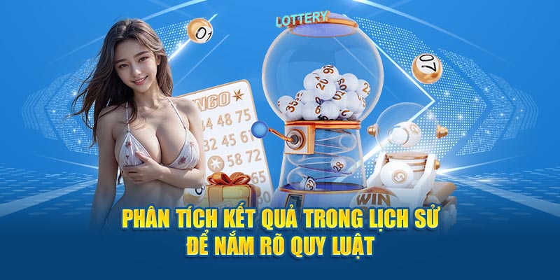 Phân tích kết quả trong lịch sử để nắm rõ quy luật