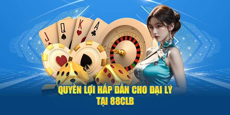 Quyền lợi khi đăng ký đại lý 88CLB